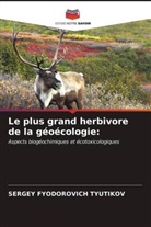Sergey Fyodorovich Tyutikov - Le plus grand herbivore de la géoécologie: