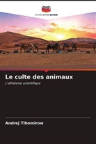 Andrej Tihomirow - Le culte des animaux