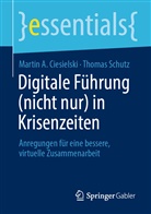 Martin Ciesielski, Martin A Ciesielski, Martin A. Ciesielski, Thomas Schutz - Digitale Führung (nicht nur) in Krisenzeiten