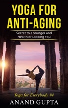 Anand Gupta - Yoga for Anti-Aging