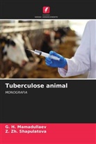 G. H. MAMADULLAEV, Z. Zh Shapulatova, Z. Zh. ShAPULATOVA - Tuberculose animal