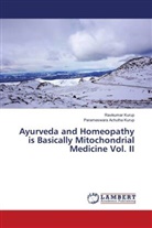 Parameswara Achutha Kurup, Ravikumar Kurup - Ayurveda and Homeopathy is Basically Mitochondrial Medicine Vol. II