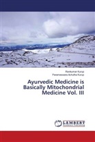 Parameswara Achutha Kurup, Ravikumar Kurup - Ayurvedic Medicine is Basically Mitochondrial Medicine Vol. III