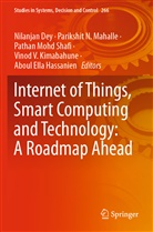 Nilanjan Dey, Aboul Ella Hassanien, Vinod V. Kimabahune, Parikshit. N. Mahalle, Pathan Mohd Shafi et al, Parikshi N Mahalle... - Internet of Things, Smart Computing and Technology: A Roadmap Ahead
