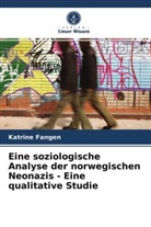 Katrine Fangen - Eine soziologische Analyse der norwegischen Neonazis - Eine qualitative Studie