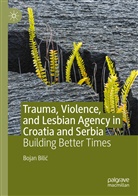 Bojan Bili¿, Bojan Bilic - Trauma, Violence, and Lesbian Agency in Croatia and Serbia