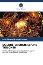 José Miguel Rubio Chueca - SOLARE ENERGIEREICHE TEILCHEN
