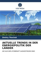 Dmitry Tkachuk - AKTUELLE TRENDS IN DER ENERGIEPOLITIK DER LÄNDER