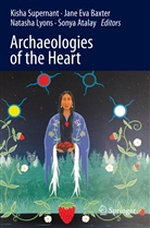 Sonya Atalay, Jane Eva Baxter, Jan Eva Baxter, Jane Eva Baxter, Natasha Lyons, Natasha Lyons et al... - Archaeologies of the Heart