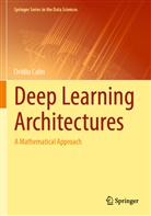 Calin, Ovidiu Calin - Deep Learning Architectures: A Mathematical Approach