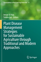 Ijaz, Ijaz, Siddra Ijaz, Imra Ul Haq, Imran Ul Haq - Plant Disease Management Strategies for Sustainable Agriculture through Traditional and Modern Approaches
