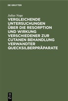 Julius Nega - Vergleichende Untersuchungen über die Resorption und Wirkung verschiedener zur cutanen Behandlung verwandter Quecksilberpräparate