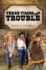 Scott T. Coleman - Three Times the Trouble