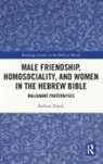 Barbara Thiede, Barbara (University of North Carolina Thiede - Male Friendship, Homosociality, and Women in the Hebrew Bible