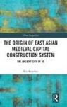 Niu Runzhen - Origin of East Asian Medieval Capital Construction System