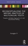 Youngjoo Yi, Youngjoo (The Ohio State University Yi - Reconceptualizing the Writing Practices of Multilingual Youth