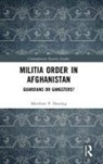 Matthew P Dearing, Matthew P. Dearing - Militia Order in Afghanistan
