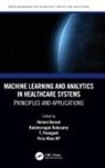 Balamurugan Balusamy, Himani Bansal, Himani (Jaypee Institute of Information Te Bansal, KP Firoz Khan, T. Poongodi, Balamurugan Balusamy... - Machine Learning and Analytics in Healthcare Systems