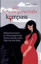 Jana Götze - Der Schwangerschaftskompass - Hebammenwissen für Schwangerschaft, Geburt und die ersten Tage mit dem Baby