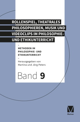 Peters, Jörg Peters, Martina Peters - Rollenspiel, theatrales Philosophieren, Musik und Videoclips im Philosophie- und Ethikunterricht