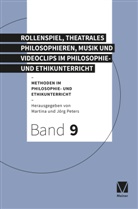 Peters, Jörg Peters, Martina Peters - Rollenspiel, theatrales Philosophieren, Musik und Videoclips im Philosophie- und Ethikunterricht