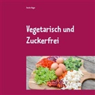 Sandra Hager - Vegetarisch und Zuckerfrei