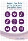 Sylvia Edwards - Support Your Child at The Early Years Foundation Stage
