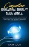 Gary Scott - Cognitive Behavioral Therapy Made Simple