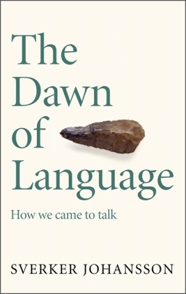 Sverker Johansson - The Dawn of Language - Axes, lies, midwifery and how we came to talk