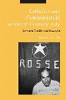 Daniela Saresella - Catholics and Communists in Twentieth-Century Italy