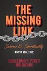 Guillermo B. Perez Molineaux - The Missing Link... Science & Spirituality: Who We Really Are