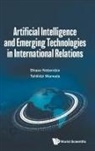 Bhaso Ndzendze, Bhaso Ndzendze &amp; Tshilidzi Marwala, Tshilidzi Marwala, Bhaso Ndzendze, Tshilidzi Marwala - Artificial Intelligence And Emerging Technologies In International Relations