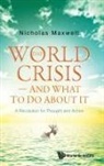 Nicholas Maxwell, Maxwell Nicholas, Nicholas Maxwell - World Crisis, The - And What To Do About It: A Revolution For Thought And Action