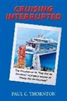 C. Thornton, Paul C. Thornton - Cruising Interrupted: The Follow-Up to the Joy of Cruising, Formerly Known as More Joy of Cruising