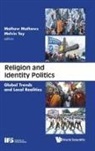 Mathews Mathew, Mathews Mathew &amp; Melvin Tay, Melvin Tay, Mathews Mathew, Melvin Tay - Religion And Identity Politics: Global Trends And Local Realities