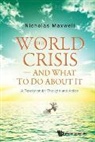 Nicholas Maxwell, Maxwell Nicholas, Nicholas Maxwell - World Crisis, The - And What To Do About It: A Revolution For Thought And Action