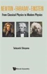 Tadayoshi Shioyama, Tadayoshi Shioyama - Newton . Faraday . Einstein: From Classical Physics To Modern Physics