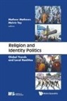 Mathews Mathew, Mathews (Inst of Policy Studies Mathew, Mathews Mathew &amp; Melvin Tay, Melvin Tay, Melvin (Inst Of Policy Studies Tay, Mathews Mathew... - Religion And Identity Politics: Global Trends And Local Realities