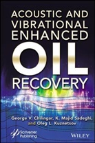 Chilingar, G Chilingar, George Chilingar, George V Chilingar, George V. Chilingar, George V. (University of Southern Calif Chilingar... - Acoustic and Vibrational Enhanced Oil Recovery