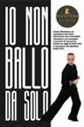 Pietro del Bello - Io non ballo da solo: Come diventare un campione del ballo attraverso una mentalità vincente e un esempio concreto di successo, anche se ogg