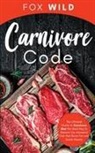 Fox Wild - Carnivore Code The Ultimate Guide to Carnivore Diet, the Ideal Way To Restore Our Ancestral Diet that Burns Fat and Builds Muscle