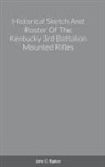 John C. Rigdon - Historical Sketch And Roster Of The Kentucky 3rd Battalion Mounted Rifles