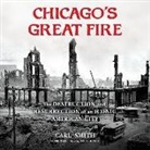 Carl Smith, David De Vries - Chicago's Great Fire: The Destruction and Resurrection of an Iconic American City (Hörbuch)