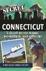 Stasha Mills Healy - Secret Connecticut: A Guide to the Weird, Wonderful, and Obscure