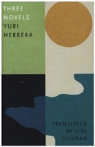 Yuri Herrera - Three Novels