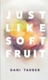 Dani Tauber - Just Like Soft Fruit