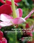 Jayashankar Das, Jayashankar (Director Das, Sushma Dave, Sushma (Associate Professor Dave, Maulin P. Shah, Maulin (Researcher P Shah... - Photocatalytic Degradation of Dyes
