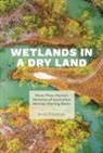 Emily O'Gorman, Emily/ Sutter O'Gorman, Emily O''gorman, Paul S. Sutter - Wetlands in a Dry Land