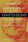 Charlotte C.s. Thomas, Charlotte C S Thomas, Charlotte C. S. Thomas, Charlotte C.s. Thomas - Liberty, Democracy, and the Temptations to Tyranny in the Dialogues