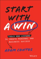 a Contos, Adam Contos - Start With a Win Tools and Lessons to Create Personal and Business